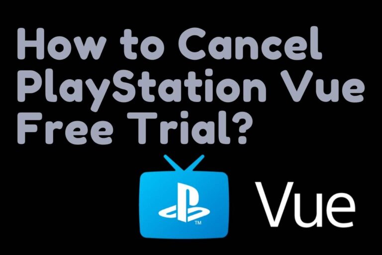 How to Cancel PlayStation Vue Free Trial Easily? Full Guide