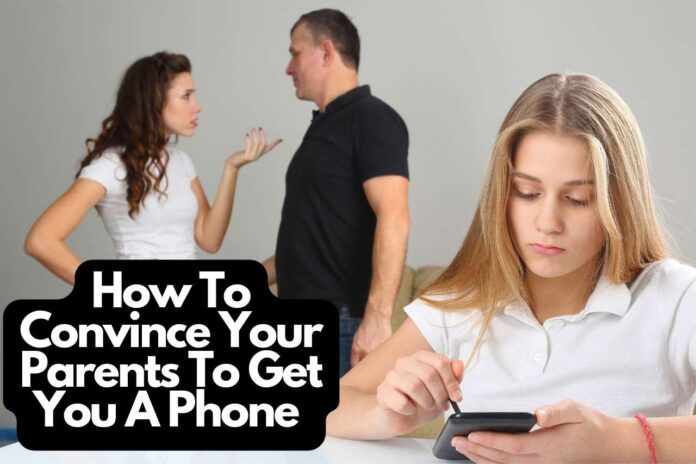 How To Convince Your Parents To Get You A Phone